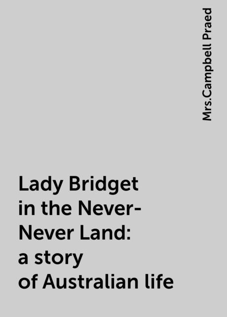 Lady Bridget in the Never-Never Land: a story of Australian life, 