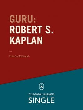 Guru: Robert S. Kaplan – scor med Kaplan & Norton, Henrik Ørholst