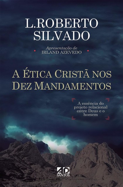 A Ética Cristã nos Dez Mandamentos, L. ROBERTO SILVADO