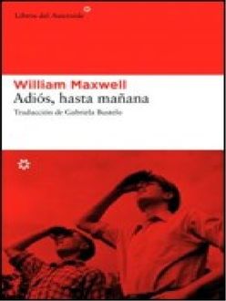 Adiós, Hasta Mañana, William Maxwell