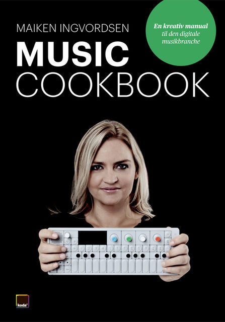 Music Cookbook – en kreativ manual til den digitale musikbranche, Maiken Ingvordsen