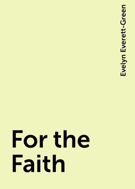For the Faith, Evelyn Everett-Green