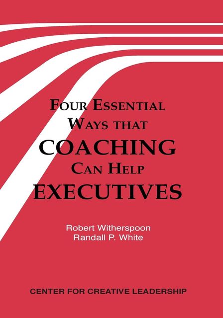 Four Essential Ways That Coaching Can Help Executives, Randall White, Robert Witherspoon
