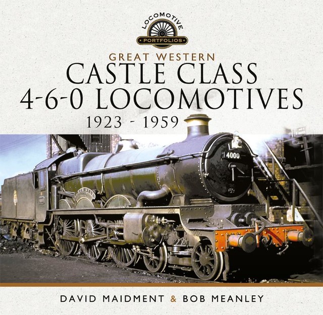 Great Western Castle Class 4–6–0 Locomotives, 1923–1959, David Maidment, Bob Meanley