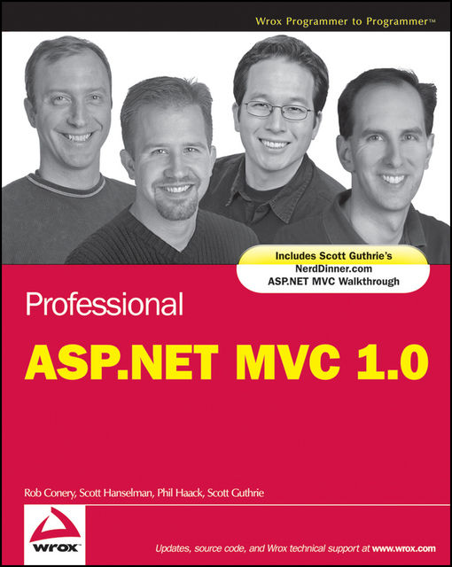 Professional ASP.NET MVC 1.0, Scott Guthrie, Scott Hanselman, Phil Haack, Rob Conery