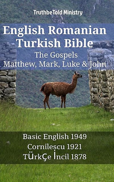 English Romanian Turkish Bible – The Gospels – Matthew, Mark, Luke & John, Truthbetold Ministry