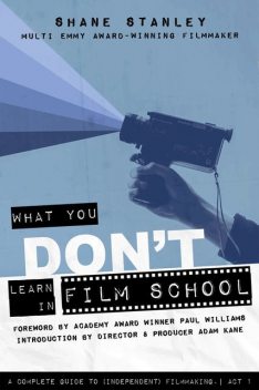 What You Don't Learn in Film School, Adam Kane, Shane Stanley
