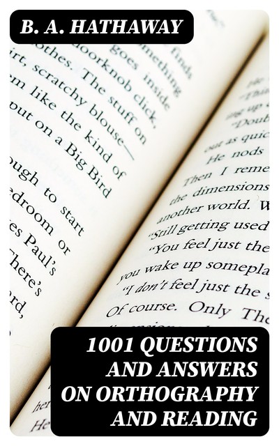 1001 Questions and Answers on Orthography and Reading, B.A.Hathaway