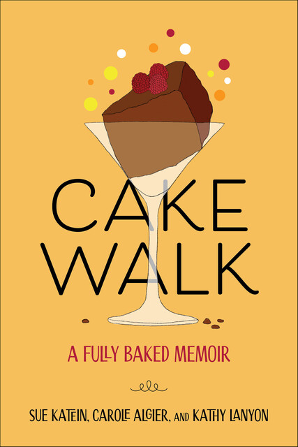 Cakewalk, Carole Algier, Kathy Lanyon, Susan Katein