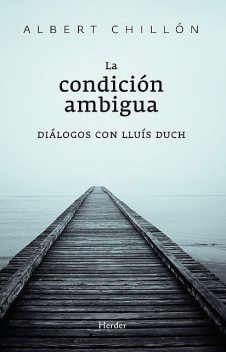 La condición ambigua, Lluís Duch Álvarez, Albert Chillón Asensio
