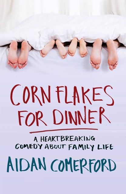 Corn Flakes for Dinner, Aidan Comerford