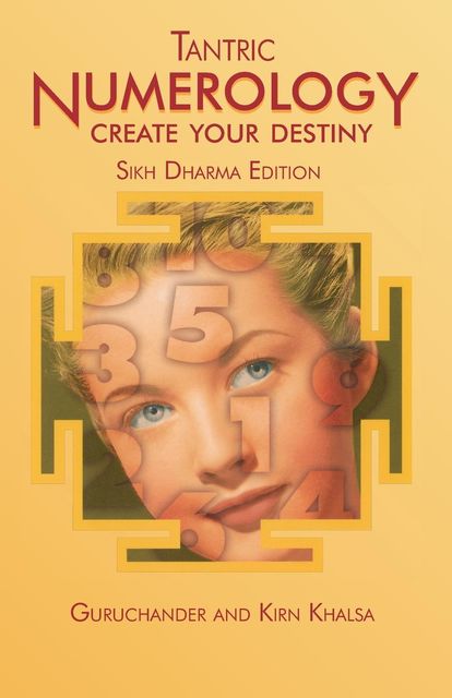 Tantric Numerology: Create Your Destiny, Kirn Khalsa, Guruchander Khalsa
