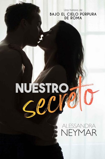 Nuestro secreto (Bajo el cielo púrpura de Roma) (Spanish Edition), Alessandra Neymar