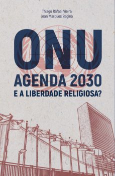 ONU agenda 2030 e a liberdade religiosa, Thiago Vieira, Jean Marques Regina