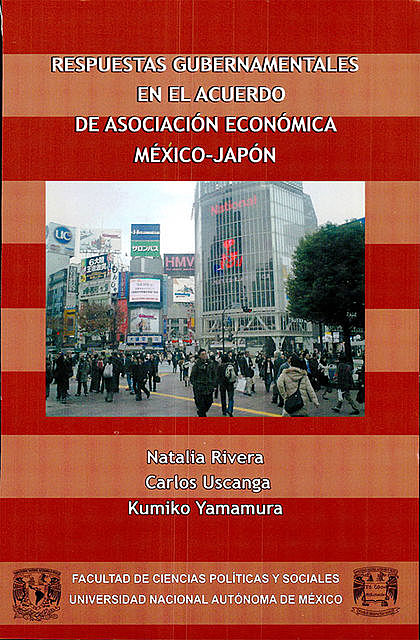 Respuestas gubernamentales en el Acuerdo de Asociación Económica México-Japón, Carlos Uscanga, Kumiko Yamamura, Natalia Rivera