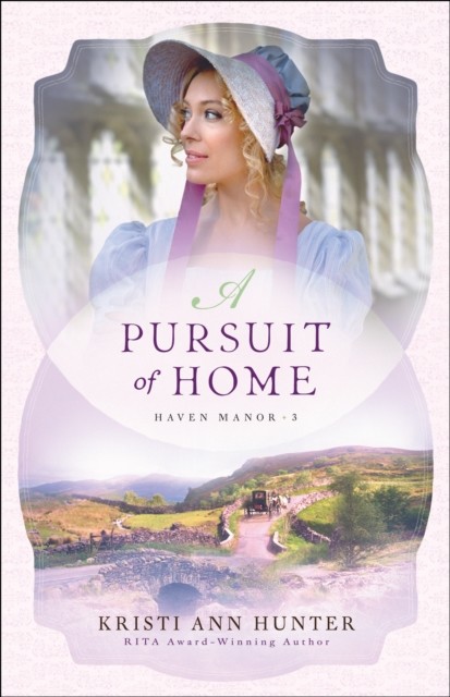 Pursuit of Home (Haven Manor Book #3), Kristi Ann Hunter