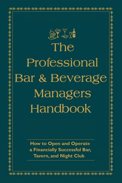 The Professional Bar & Beverage Manager's Handbook, Amanda Miron, Douglas Robert Brown