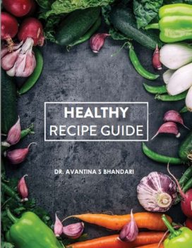 Healthy Recipe Guide, Avantina S Bhandari