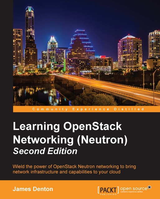 Learning OpenStack Networking (Neutron) – Second Edition, James Denton