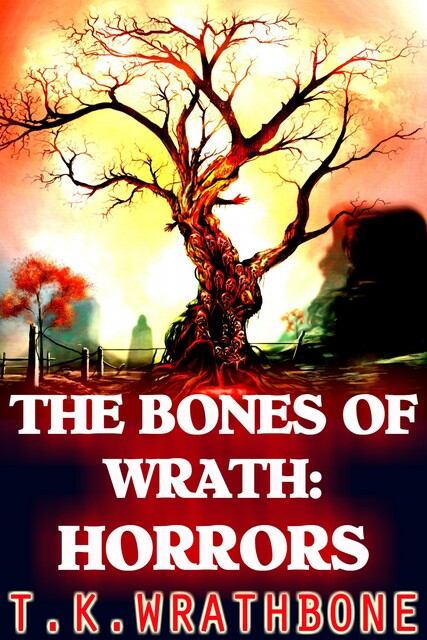 The Bones Of Wrath: Horrors, T.K. Wrathbone
