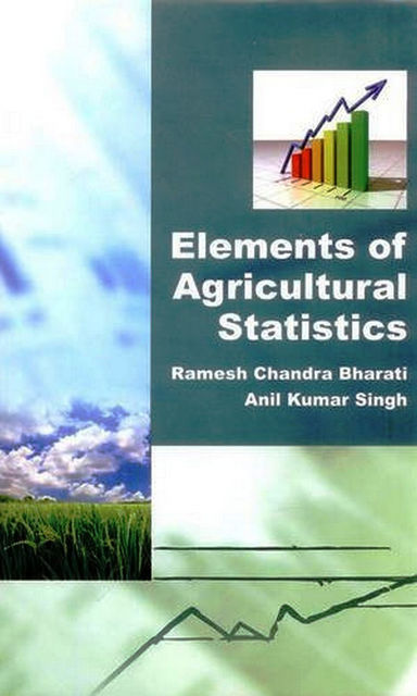 Elements of Agricultural Statistics, Anil Kumar Singh, Ramesh Chandra Bharati