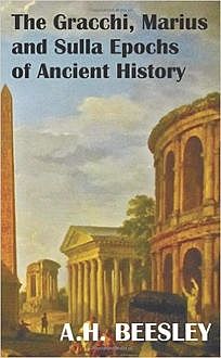 The Gracchi Marius and Sulla / Epochs of Ancient History, A.H.Beesly