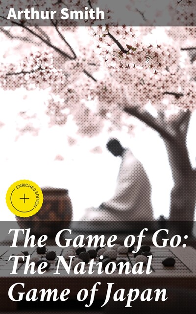 The Game of Go: The National Game of Japan, Arthur Smith