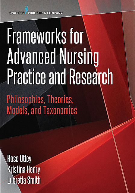 Frameworks for Advanced Nursing Practice and Research, DNP, RN, CDE, CNE, Kristina Henry, Lucretia Smith, NE-BC, Rose Utley