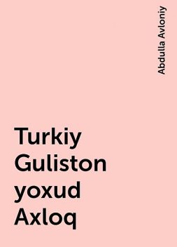 Turkiy Guliston yoxud Axloq, Abdulla Avloniy