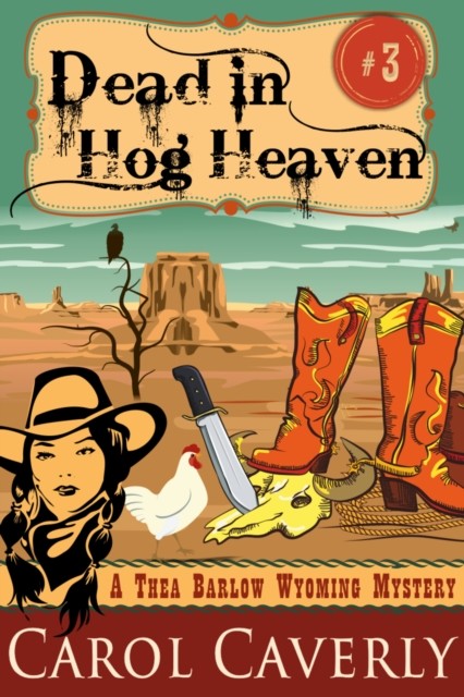 Dead in Hog Heaven (A Thea Barlow Wyoming Mystery, Book 3), Carol Caverly
