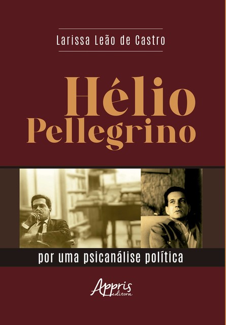 Hélio Pellegrino: Por Uma Psicanálise Política, Larissa Leão de Castro