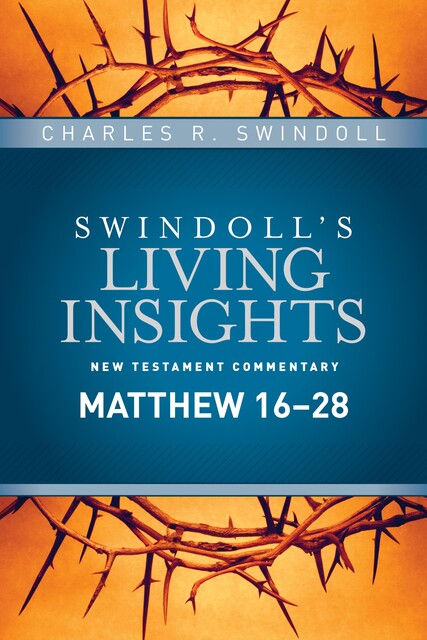 Insights on Matthew 16--28, Charles R. Swindoll
