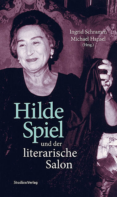 Hilde Spiel und der literarische Salon, Ingrid Schramm, Michael Hansel