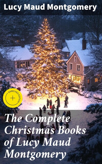 The Complete Christmas Books of Lucy Maud Montgomery, Lucy Maud Montgomery