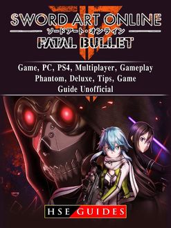 Sword Art Online Fatal Bullet Game, PC, PS4, Multiplayer, Gameplay, Phantom, Deluxe, Tips, Game Guide Unofficial, HSE Guides