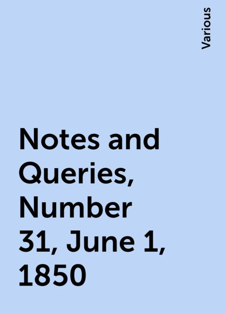 Notes and Queries, Number 31, June 1, 1850, Various