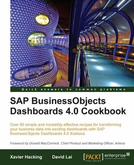 SAP BusinessObjects Dashboards 4.0 Cookbook, David Lai, Xavier Hacking