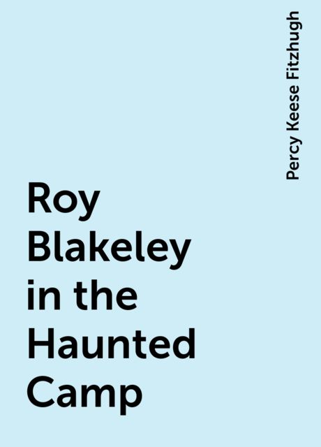 Roy Blakeley in the Haunted Camp, Percy Keese Fitzhugh