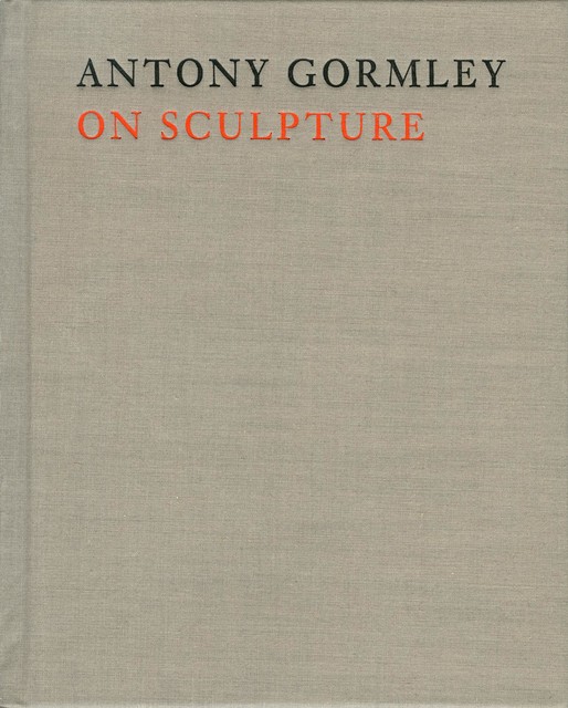 Antony Gormley on Sculpture, Antony Gormley