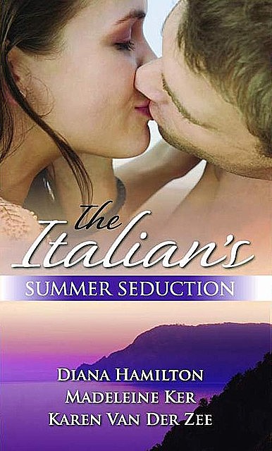 The Italian's Summer Seduction, Diana Hamilton, Karen Van Der Zee, Madeleine Ker