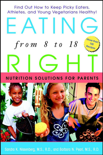 Eating Right from 8 to 18, Barbara N.Pearl, Sandra K.Nissenberg