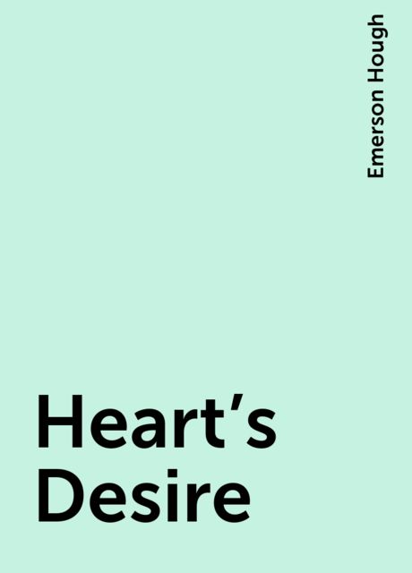 Heart's Desire, Emerson Hough