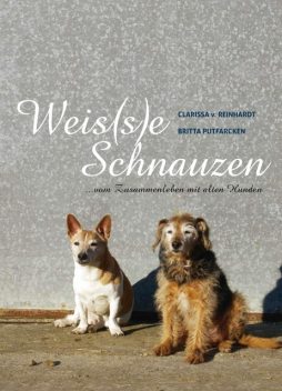 Weis(s)e Schnauzen, Clarissa v. Reinhardt, Britta Putfarcken