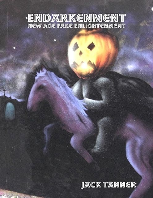 Endarkenment: New Age Fake Enlightenment, Jack Tanner