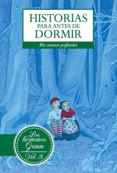 Historias para antes de dormir. Vol. 3 Hermanos Grimm, Jacob Grimm