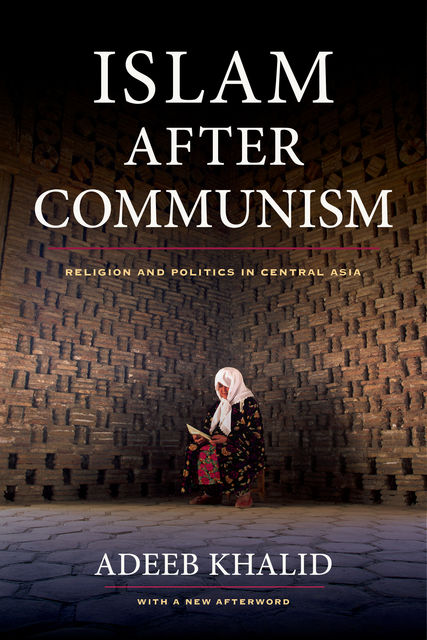 Islam after Communism, Adeeb Khalid