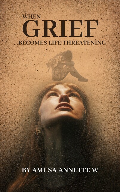 When Grief becomes Life Threatening, Amusa Annette W