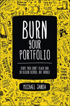 Burn Your Portfolio: Stuff they don’t teach you in design school, but should (Daniel Serrano's Library), Michael Janda