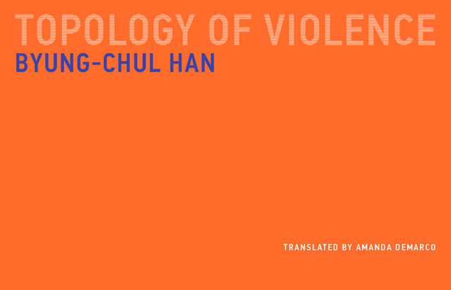 Topology of Violence, Byung-Chul Han, Amanda DeMarco