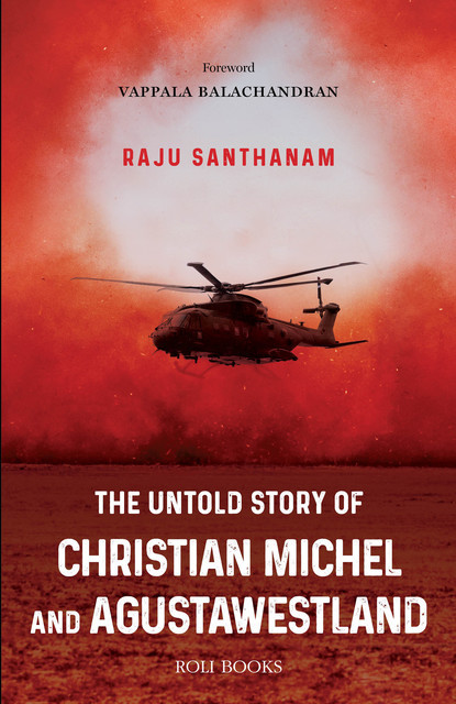 The Untold Story of Christian Michel and AugustaWestland, Raju Santhanam